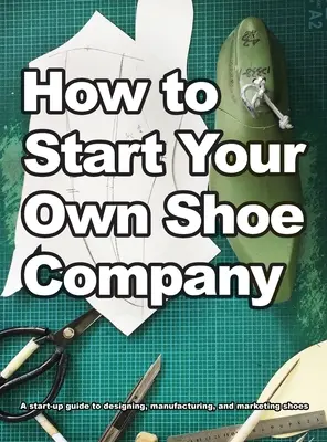 Hogyan indítson saját cipőcéget? - How To Start Your Own Shoe Company