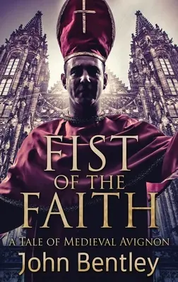 A hit ökle: A Tale Of Medieval Avignon - Fist Of The Faith: A Tale Of Medieval Avignon