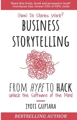 Üzleti történetmesélés a hype-tól a hackig: Hogyan működnek a történetek? Az elme szoftverének feltárása - Business Storytelling from Hype to Hack: How Do Stories Work? Unlock the Software of the Mind