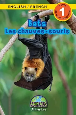 Bats / Les chauves-souris: Bilingual (English / French) (Anglais / Franais) Animals That Make a Difference! (Engaging Readers, 1. szint) - Bats / Les chauves-souris: Bilingual (English / French) (Anglais / Franais) Animals That Make a Difference! (Engaging Readers, Level 1)