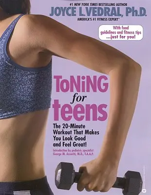 Tónusnövelés tiniknek: A 20 perces edzés, amitől jól nézel ki és jól érzed magad - Toning for Teens: The 20 Minute Workout That Makes You Look Good and Feel Great