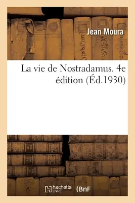 La Vie de Nostradamus. 4e dition