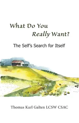 Mit akarsz VALÓBAN? Az én önmaga keresése - What Do You REALLY Want?: The Self's Search For Itself