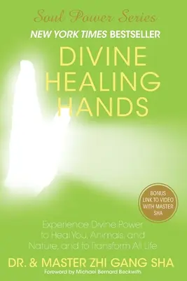 Isteni gyógyító kezek: Tapasztald meg az isteni erőt, hogy meggyógyítsd magad, az állatokat és a természetet, és hogy átalakítsd az egész életet - Divine Healing Hands: Experience Divine Power to Heal You, Animals, and Nature, and to Transform All Life