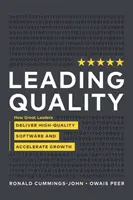 Leading Quality: Hogyan szállítanak a nagyszerű vezetők kiváló minőségű szoftvert és gyorsítják fel a növekedést? - Leading Quality: How Great Leaders Deliver High Quality Software and Accelerate Growth