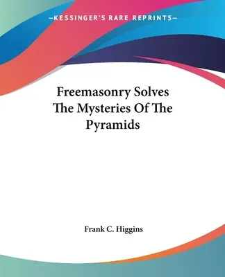 A szabadkőművesség megoldja a piramisok rejtélyeit - Freemasonry Solves The Mysteries Of The Pyramids