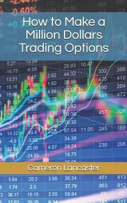 Hogyan keressünk egymillió dollárt opciókkal kereskedve - How to Make a Million Dollars Trading Options