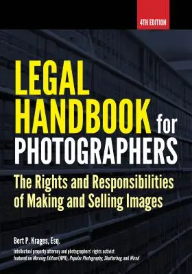 Jogi kézikönyv fotósoknak: A képek készítésének és értékesítésének jogai és kötelezettségei - Legal Handbook for Photographers: The Rights and Liabilities of Making and Selling Images