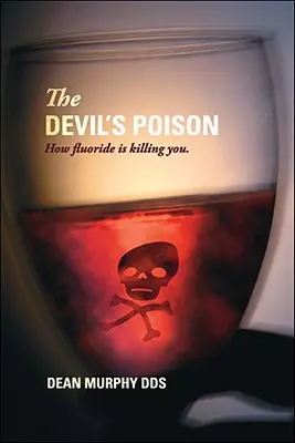 Az ördög mérge: Hogyan öl meg a fluorid - The Devil's Poison: How Fluoride Is Killing You