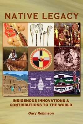 Bennszülöttek öröksége: Bennszülött innovációk és hozzájárulások a világhoz - Native Legacy: Indigenous Innovations and Contributions to the World