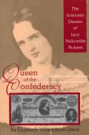 A konföderáció királynője: Lucy Holcombe Pickens ártatlan csalásai - Queen of the Confederacy: The Innocent Deceits of Lucy Holcombe Pickens