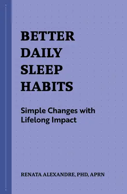 Jobb napi alvási szokások: Egyszerű változtatások egész életre szóló hatással - Better Daily Sleep Habits: Simple Changes with Lifelong Impact