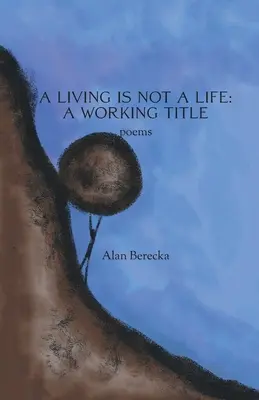 A megélhetés nem élet: A Working Title - A Living is Not a Life: A Working Title