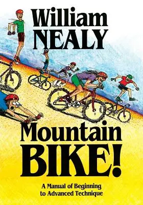 Mountain Bike!: Kezdő és haladó technikák kézikönyve - Mountain Bike!: A Manual of Beginning to Advanced Technique