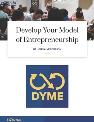 Fejleszd a vállalkozói modelledet: Hogyan kezdje el vállalkozói kalandját mindössze 1,00 dollárral - Develop Your Model of Entrepreneurship: How to start your Entrepreneurial Adventure with Just $1.00