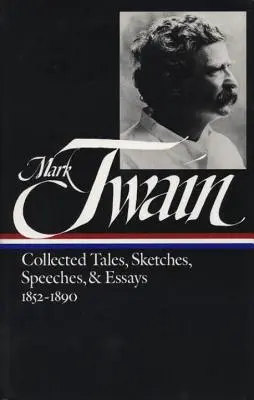 Mark Twain: 1852-1890 (Loa #60): Collected Tales, Sketches, Speeches, and Essays Vol. 1 1852-1890 (Loa #60) - Mark Twain: Collected Tales, Sketches, Speeches, and Essays Vol. 1 1852-1890 (Loa #60)