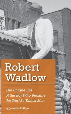 Robert Wadlow: A fiú egyedülálló élete, aki a világ legmagasabb emberévé vált - Robert Wadlow: The Unique Life of the Boy Who Became the World's Tallest Man