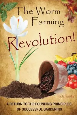 A gilisztatenyésztés forradalma: Visszatérés a sikeres kertészkedés alapelveihez - The Worm Farming Revolution: A Return to the Founding Principles of Successful Gardening