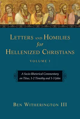 Levelek és homíliák hellenizált keresztényeknek: Szocioretorikai kommentár a Titusz, 1-2 Timóteus és 1-3 János könyvekhez - Letters and Homilies for Hellenized Christians: A Socio-Rhetorical Commentary on Titus, 1-2 Timothy and 1-3 John