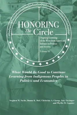 Ctění kruhu: Co by bylo dobré se učit dál fr. - Honoring the Circle: Ongoing Learning from American Indians on Politics and Society, Volume III: What Would Be Good to Continue Learning fr