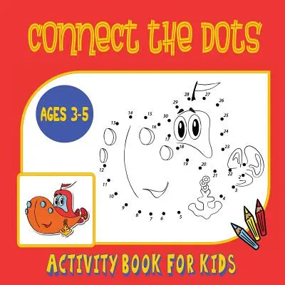 Connect the Dots Activity Book for Kids Ages for 3 to 5: Trace then Color! Kombinált pontról pontra tevékenységkönyv és színezőkönyv óvodásoknak és kisiskolásoknak - Connect the Dots Activity Book for Kids Ages 3 to 5: Trace then Color! A Combination Dot to Dot Activity Book and Coloring Book for Preschoolers and K