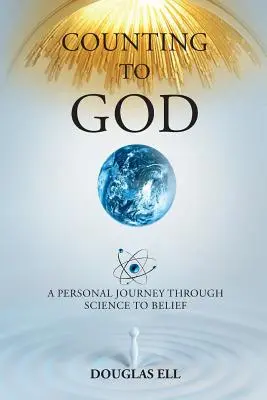 Istenhez számolva: Egy személyes utazás a tudományon keresztül a hitig - Counting To God: A Personal Journey Through Science to Belief