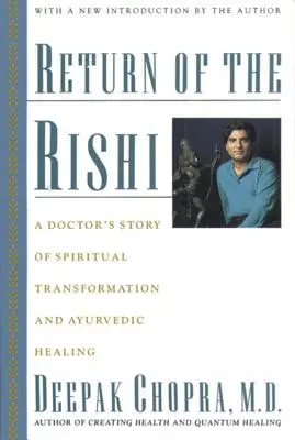 A Rishi visszatérése: Egy orvos története a spirituális átalakulásról és az ayurvédikus gyógyításról - Return of the Rishi: A Doctor's Story of Spiritual Transformation and Ayurvedic Healing