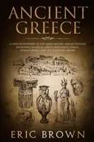 Az ókori Görögország: A Concise Overview of the Greek History and Mythology Including Classical Greece, Hellenistic Greece, Roman Greece and - Ancient Greece: A Concise Overview of the Greek History and Mythology Including Classical Greece, Hellenistic Greece, Roman Greece and