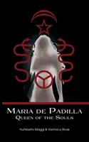 Maria de Padilla: Padilla: A lelkek királynője - Maria de Padilla: Queen of the Souls