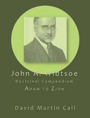 John A. Widtsoe Doctrinal Compendium: Ádámtól Sionig - John A. Widtsoe Doctrinal Compendium: Adam to Zion