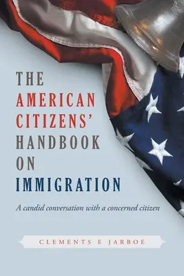 Az amerikai állampolgárok kézikönyve a bevándorlásról - THE American Citizens Handbook on Immigration