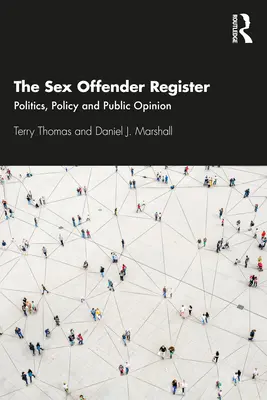 A szexuális bűnelkövetők nyilvántartása: Politika, politika és közvélemény - The Sex Offender Register: Politics, Policy and Public Opinion