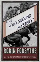 A Polo Ground rejtélye: Egy Algernon Vereker-rejtély - The Polo Ground Mystery: An Algernon Vereker Mystery