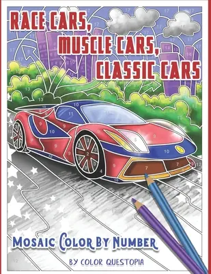 Versenyautók, izomautók, klasszikus autók Mozaik színezés szám szerint: Felnőtt színezőkönyv - Race Cars, Muscle Cars, Classic Cars Mosaic Color By Number: Adult Coloring Book