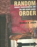 Véletlenszerű sorrend: Robert Rauschenberg és a neoavantgárd - Random Order: Robert Rauschenberg and the Neo-Avant-Garde