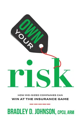 Own Your Risk: Hogyan nyerhetnek a középvállalkozások a biztosítási játékban? - Own Your Risk: How Mid-Sized Companies Can Win at the Insurance Game