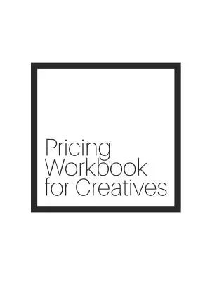Árképzési munkafüzet kreatívoknak - Pricing Workbook for Creatives