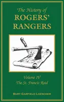 A Rogers' Rangers története: Volume 4, The St. Francis Raid - The History of Rogers' Rangers: Volume 4, The St. Francis Raid