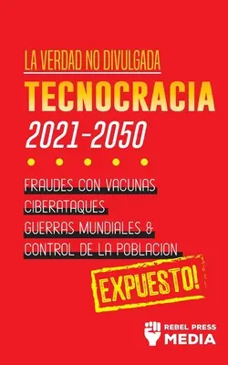 La Verdad no Divulgada: Tecnocracia: Tecnocracia: Fraudes con Vacunas, Ciberataques, Guerras Mundiales y Control de la Poblacin; Expuesto!