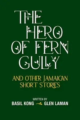 A Fern Gully hőse és más jamaikai novellák (Puhakötés) - The Hero of Fern Gully and Other Jamaican Short Stories (Paperback)