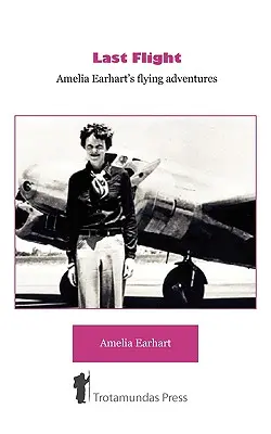 Utolsó repülés - Amelia Earhart repülő kalandjai - Last Flight - Amelia Earhart's Flying adventures