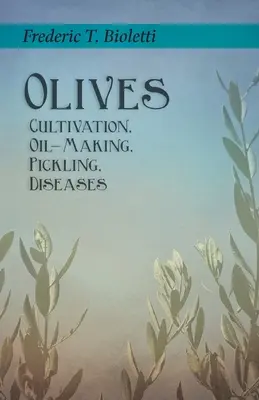 Olajbogyó - Termesztés, olajkészítés, pácolás, betegségek - Olives - Cultivation, Oil-Making, Pickling, Diseases