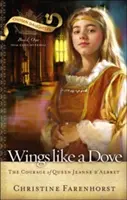 Szárnyak, mint a galamb: Jeanne d'Albret királynő bátorsága - Wings Like a Dove: The Courage of Queen Jeanne D'Albret