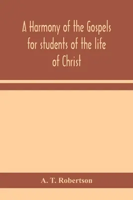 Az evangéliumok harmóniája Krisztus életének tanulmányozói számára: a Broadus-harmónia alapján, átdolgozott változatban - A harmony of the Gospels for students of the life of Christ: based on the Broadus Harmony in the revised version