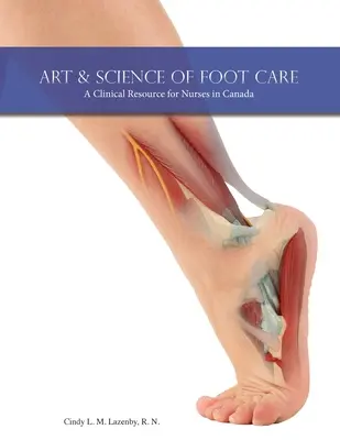 A lábápolás művészete és tudománya: A Clinical Resource for Nurses in Canada - Art & Science of Foot Care: A Clinical Resource for Nurses in Canada