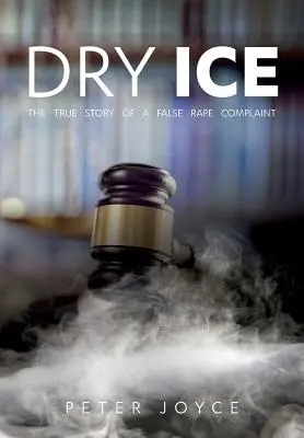 Száraz jég: Egy hamis nemi erőszak feljelentés igaz története - Dry Ice: The True Story of a False Rape Complaint