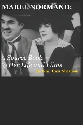 Mabel Normand: A Source Book to Her Life and Films (8. kiadás) - Mabel Normand: A Source Book to Her Life and Films (8th edition)