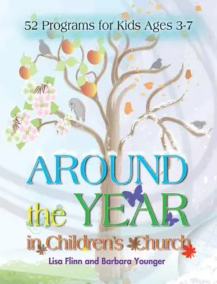 Az év körül a gyermekegyházban: 52 program 3-7 éves korú gyerekeknek - Around the Year in Children's Church: 52 Programs for Kids Ages 3-7