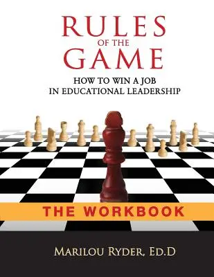 A játékszabályok: Hogyan nyerj állást az oktatásirányításban - A MUNKAKÖNYV - Rules of the Game: How to Win a Job in Educational Leadership-THE WORKBOOK