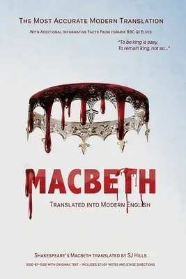 Macbeth modern angolra fordítva: Az elérhető legpontosabb soronkénti fordítás, az eredeti angol nyelvű, színpadi utasításokkal és történeti adatokkal együtt - Macbeth Translated into Modern English: The most accurate line-by-line translation available, alongside original English, stage directions and histori